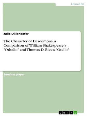 cover image of The Character of Desdemona. a Comparison of William Shakespeare's "Othello" and Thomas D. Rice's "Otello"